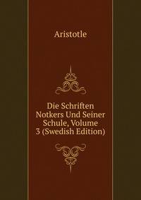 Die Schriften Notkers Und Seiner Schule, Volume 3 (Swedish Edition)