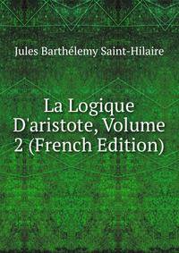La Logique D'aristote, Volume 2 (French Edition)