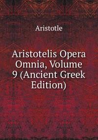 Aristotelis Opera Omnia, Volume 9 (Ancient Greek Edition)