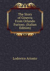 The Story of Ginevra From Orlando Furioso. (Italian Edition)
