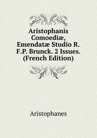 Aristophanis Comoedi?, Emendat? Studio R.F.P. Brunck. 2 Issues. (French Edition)