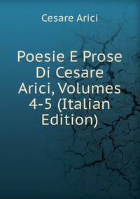 Poesie E Prose Di Cesare Arici, Volumes 4-5 (Italian Edition)