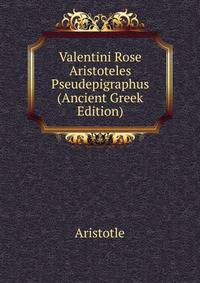 Valentini Rose Aristoteles Pseudepigraphus (Ancient Greek Edition)