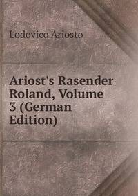 Ariost's Rasender Roland, Volume 3 (German Edition)