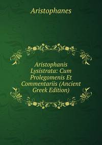 Aristophanis Lysistrata: Cum Prolegomenis Et Commentariis (Ancient Greek Edition)