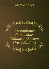Aristophanis Comoediae, Volume 1 (Ancient Greek Edition)