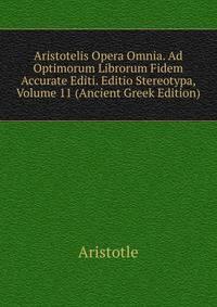 Aristotelis Opera Omnia. Ad Optimorum Librorum Fidem Accurate Editi. Editio Stereotypa, Volume 11 (Ancient Greek Edition)