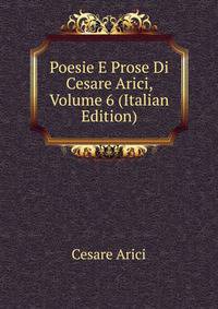 Poesie E Prose Di Cesare Arici, Volume 6 (Italian Edition)
