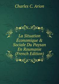 La Situation ?conomique &amp; Sociale Du Paysan En Roumanie (French Edition)