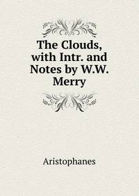 The Clouds, with Intr. and Notes by W.W. Merry