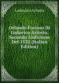 Orlando Furioso Di Ludovico Ariosto, Secondo L'edizione Del 1532 (Italian Edition)
