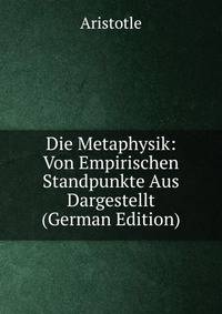 Die Metaphysik: Von Empirischen Standpunkte Aus Dargestellt (German Edition)