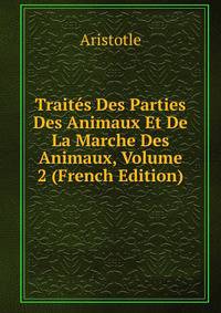 Traites Des Parties Des Animaux Et De La Marche Des Animaux, Volume 2 (French Edition)