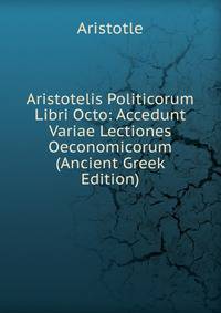 Aristotelis Politicorum Libri Octo: Accedunt Variae Lectiones Oeconomicorum (Ancient Greek Edition)