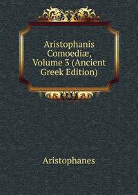 Aristophanis Comoedi?, Volume 3 (Ancient Greek Edition)