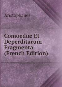 Comoedi? Et Deperditarum Fragmenta (French Edition)