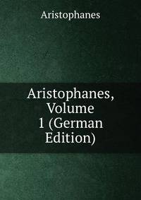 Aristophanes, Volume 1 (German Edition)