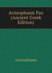 Aristophanis Pax (Ancient Greek Edition)