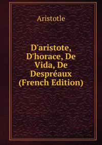D'aristote, D'horace, De Vida, De Despr?aux (French Edition)