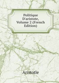 Politique D'aristote, Volume 2 (French Edition)