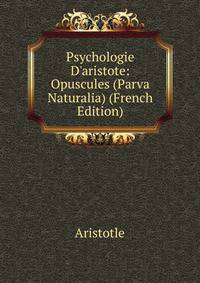 Psychologie D'aristote: Opuscules (Parva Naturalia) (French Edition)