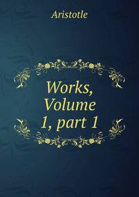 Works, Volume 1, part 1