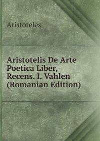 Aristotelis De Arte Poetica Liber, Recens. I. Vahlen (Romanian Edition)