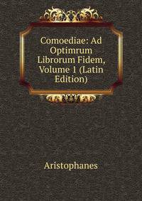 Comoediae: Ad Optimrum Librorum Fidem, Volume 1 (Latin Edition)