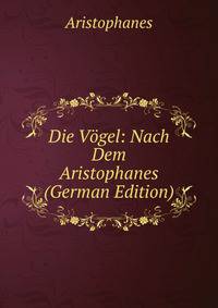 Die Vogel: Nach Dem Aristophanes (German Edition)