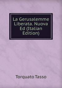 La Gerusalemme Liberata. Nuova Ed (Italian Edition)