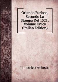 Orlando Furioso, Secondo La Stampa Del 1521: Volume Unico (Italian Edition)