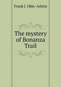 The mystery of Bonanza Trail