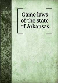 Game laws of the state of Arkansas