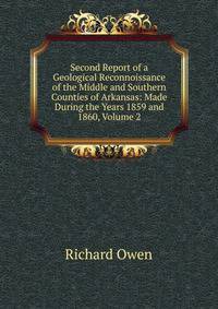 Second Report of a Geological Reconnoissance of the Middle and Southern Counties of Arkansas: Made During the Years 1859 and 1860, Volume 2