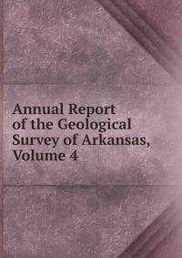 Annual Report of the Geological Survey of Arkansas, Volume 4
