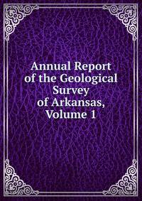 Annual Report of the Geological Survey of Arkansas, Volume 1