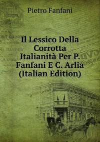 Il Lessico Della Corrotta Italianita Per P. Fanfani E C. Arlia (Italian Edition)