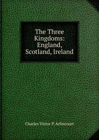 The Three Kingdoms: England, Scotland, Ireland