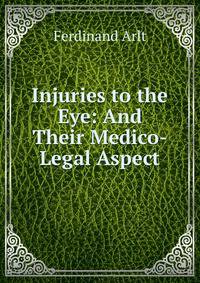 Injuries to the Eye: And Their Medico-Legal Aspect