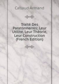 Traite Des Paratonnerres: Leur Utilite, Leur Theorie, Leur Construction (French Edition)