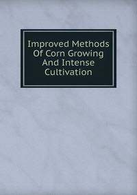 Improved Methods Of Corn Growing And Intense Cultivation