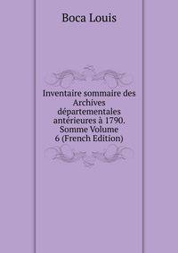 Inventaire sommaire des Archives departementales anterieures a 1790. Somme Volume 6 (French Edition)