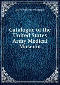 Catalogue of the United States Army Medical Museum