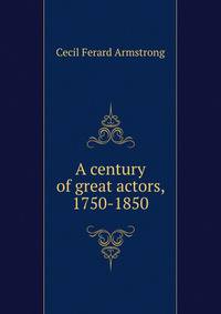 A century of great actors, 1750-1850