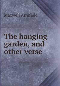 The hanging garden, and other verse