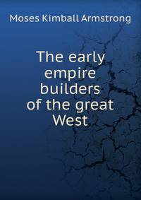 The early empire builders of the great West