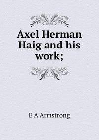 Axel Herman Haig and his work;