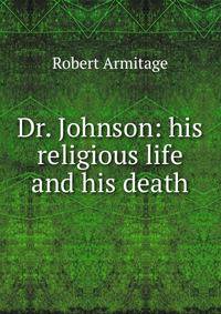 Dr. Johnson: his religious life and his death