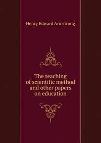 The teaching of scientific method and other papers on education