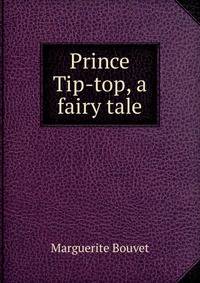 Prince Tip-top, a fairy tale